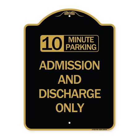 SIGNMISSION 10 Minute Parking Admission and Discharge Only, Black & Gold Aluminum Sign, 18" x 24", BG-1824-24644 A-DES-BG-1824-24644